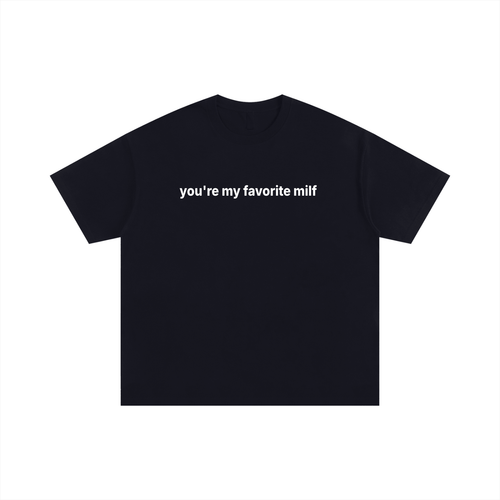 You're my favorite milf Tee Statement Tee