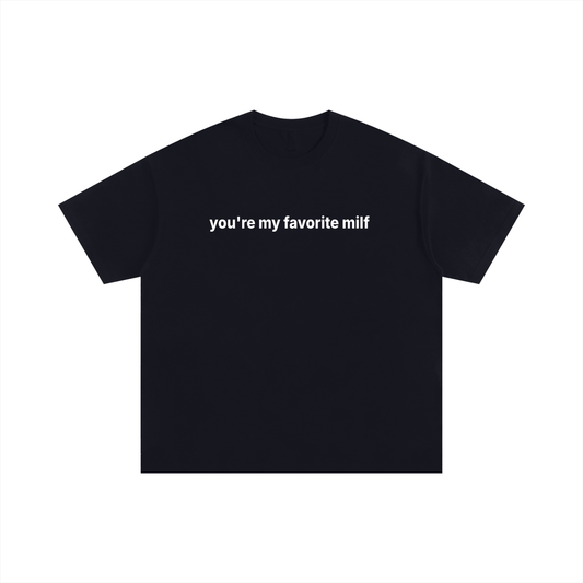 You're my favorite milf Tee Statement Tee